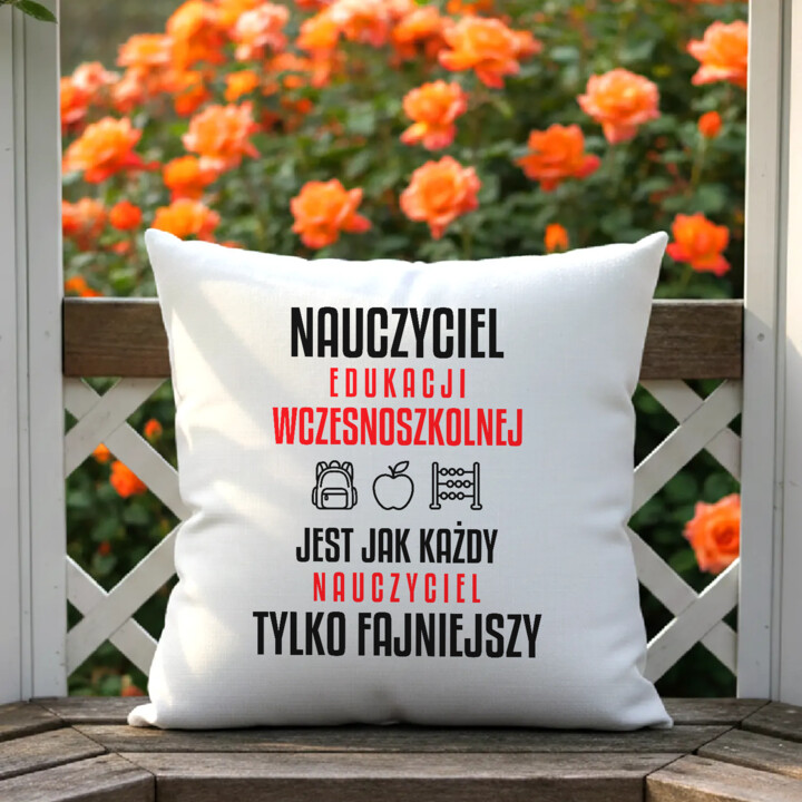Nauczyciel edukacji wczesnoszkolnej jest jak każdy nauczyciel, tylko fajniejszy - poduszka na prezent dla nauczyciela