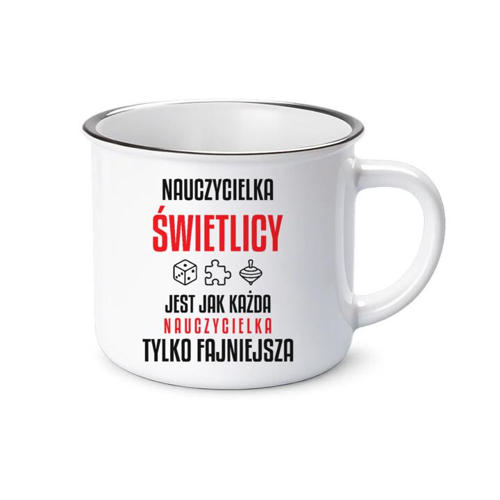 Nauczycielka świetlicy jest jak każda nauczycielka, tylko fajniejsza - kubek emaliowany na prezent dla nauczycielki
