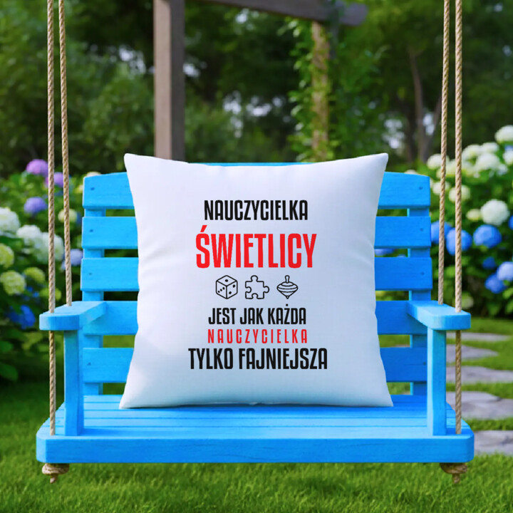 Nauczycielka świetlicy jest jak każda nauczycielka, tylko fajniejsza - poduszka na prezent dla nauczycielki