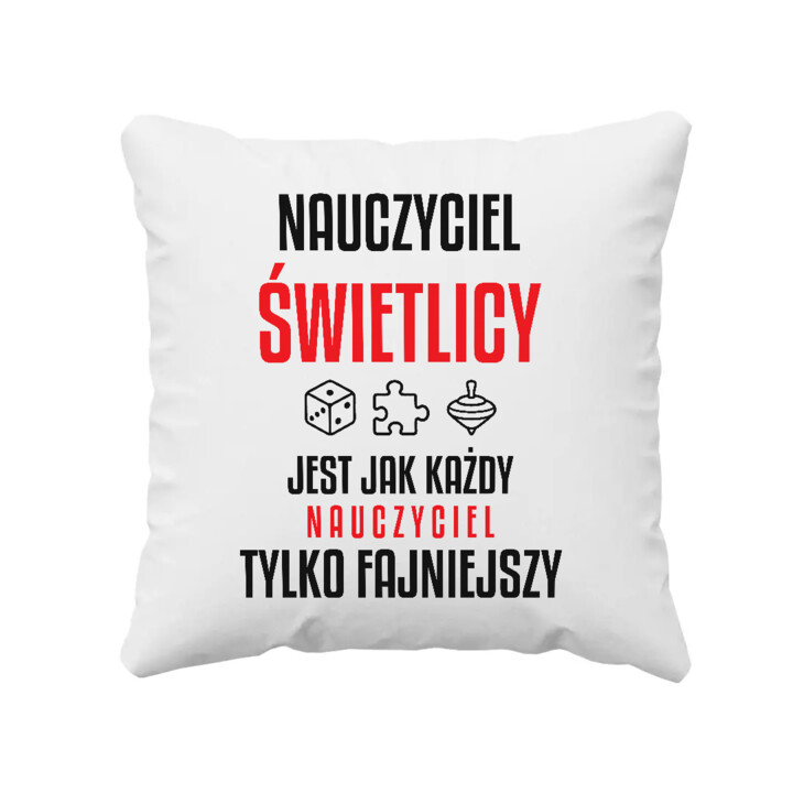 Nauczyciel świetlicy jest jak każdy nauczyciel, tylko fajniejszy - poduszka na prezent dla nauczyciela