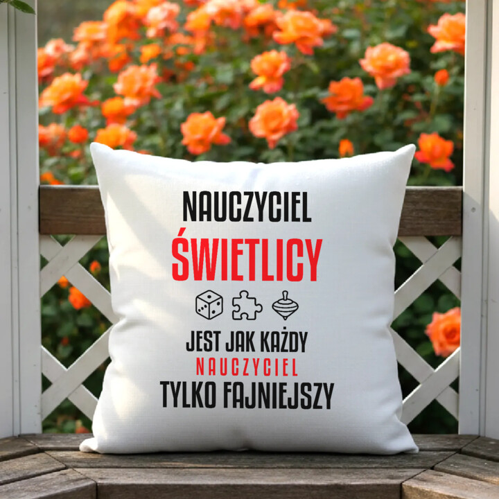 Nauczyciel świetlicy jest jak każdy nauczyciel, tylko fajniejszy - poduszka na prezent dla nauczyciela
