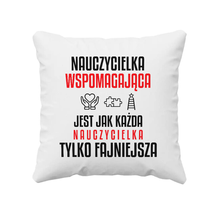 Nauczycielka wspomagająca jest jak każda nauczycielka, tylko fajniejsza - poduszka na prezent dla nauczycielki