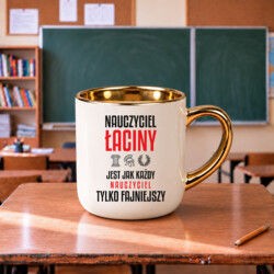 Nauczyciel łaciny jest jak każdy nauczyciel, tylko fajniejszy - kubek elegancki na prezent dla nauczyciela