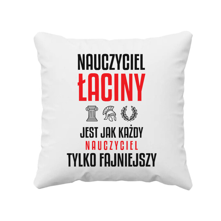 Nauczyciel łaciny jest jak każdy nauczyciel, tylko fajniejszy - poduszka na prezent dla nauczyciela