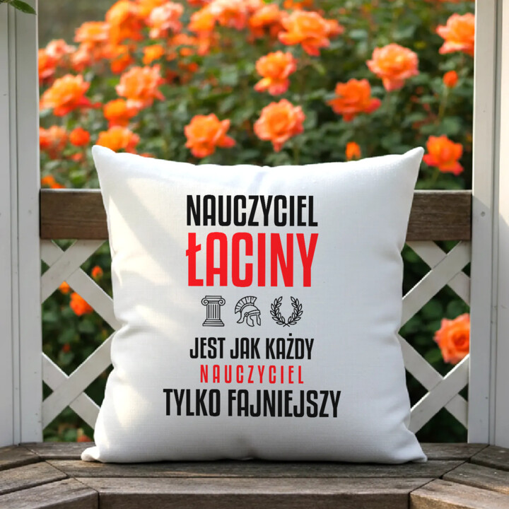 Nauczyciel łaciny jest jak każdy nauczyciel, tylko fajniejszy - poduszka na prezent dla nauczyciela