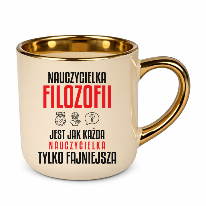 Nauczycielka filozofii jest jak każda nauczycielka, tylko fajniejsza - kubek elegancki na prezent dla nauczycielki