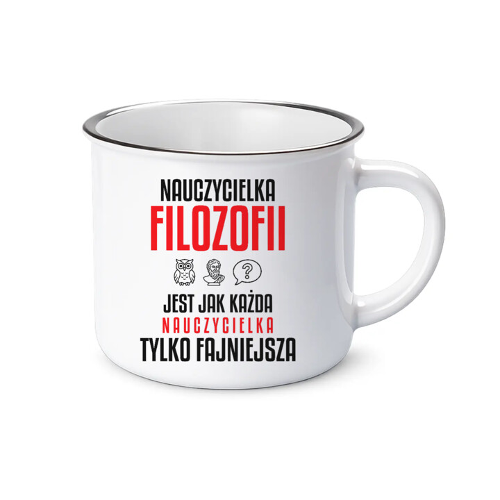 Nauczycielka filozofii jest jak każda nauczycielka, tylko fajniejsza - kubek emaliowany na prezent dla nauczycielki