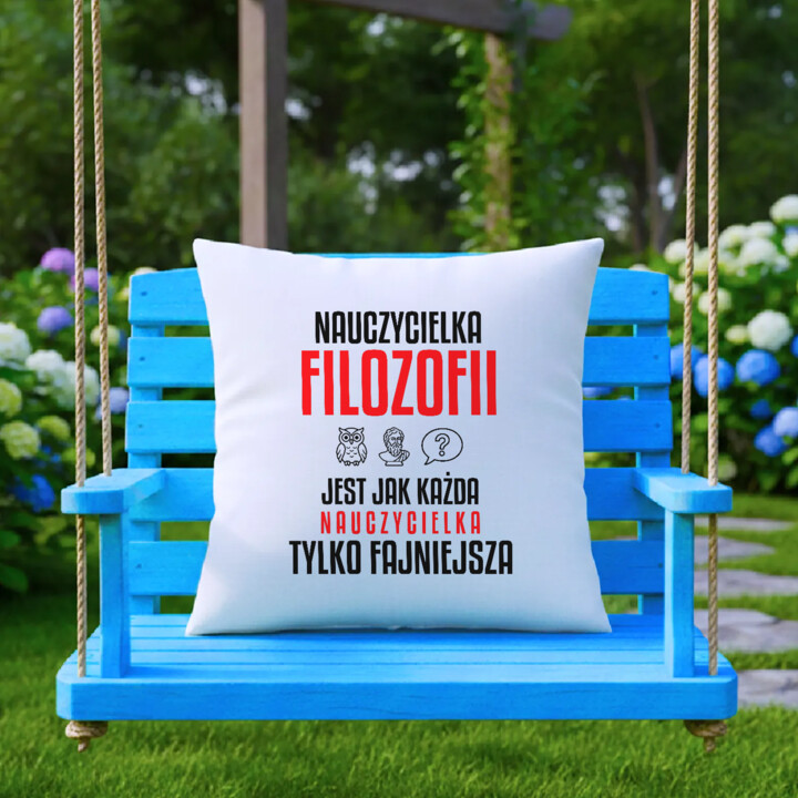 Nauczycielka filozofii jest jak każda nauczycielka, tylko fajniejsza - poduszka na prezent dla nauczycielki