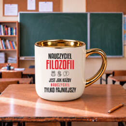 Nauczyciel filozofii jest jak każdy nauczyciel, tylko fajniejszy - kubek elegancki na prezent dla nauczyciela