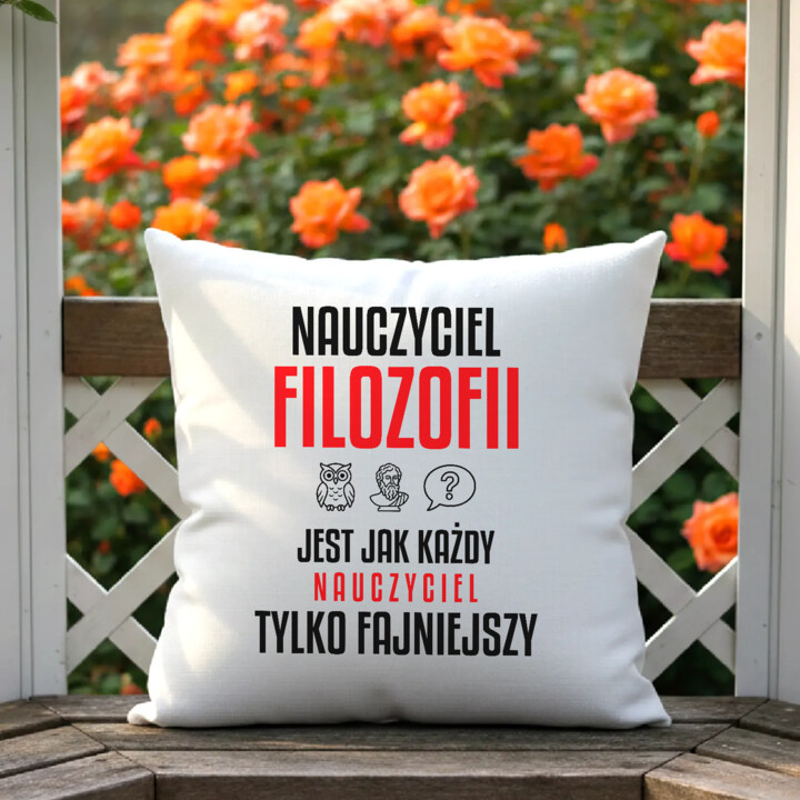 Nauczyciel filozofii jest jak każdy nauczyciel, tylko fajniejszy - poduszka na prezent dla nauczyciela