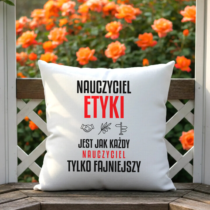 Nauczyciel etyki jest jak każdy nauczyciel, tylko fajniejszy - poduszka na prezent dla nauczyciela