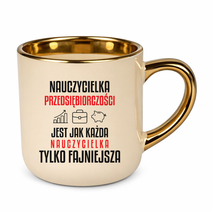 Nauczycielka przedsiębiorczości jest jak każda nauczycielka, tylko fajniejsza - kubek elegancki na prezent dla nauczycielki