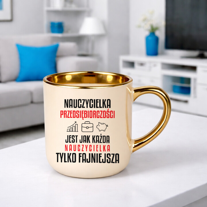 Nauczycielka przedsiębiorczości jest jak każda nauczycielka, tylko fajniejsza - kubek elegancki na prezent dla nauczycielki
