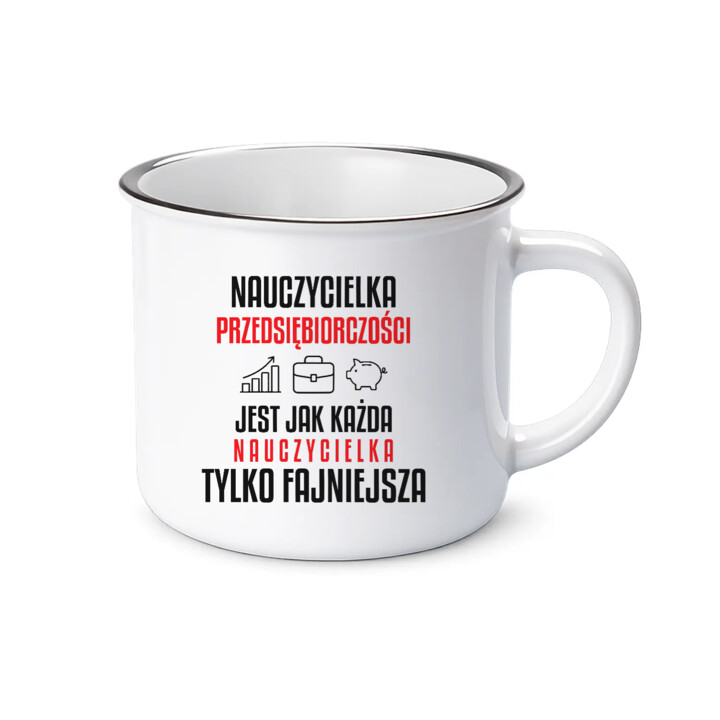Nauczycielka przedsiębiorczości jest jak każda nauczycielka, tylko fajniejsza - kubek emaliowany na prezent dla nauczycielki