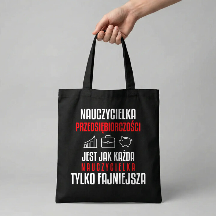 Nauczycielka przedsiębiorczości jest jak każda nauczycielka, tylko fajniejsza - torba na prezent dla nauczycielki