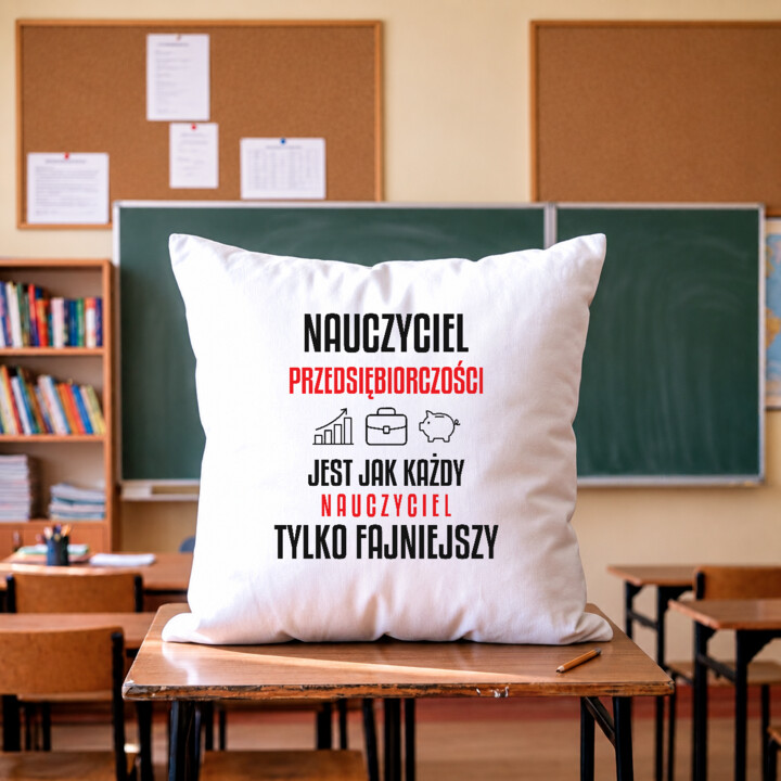 Nauczyciel przedsiębiorczości jest jak każdy nauczyciel, tylko fajniejszy - poduszka na prezent dla nauczyciela