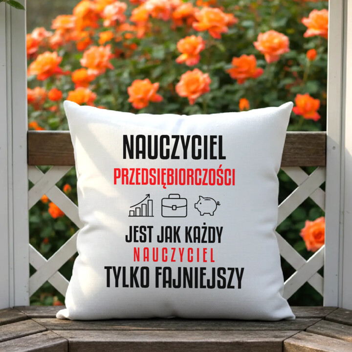 Nauczyciel przedsiębiorczości jest jak każdy nauczyciel, tylko fajniejszy - poduszka na prezent dla nauczyciela