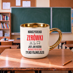 Nauczycielka zerówki jest jak każda nauczycielka, tylko fajniejsza - kubek elegancki na prezent dla nauczycielki