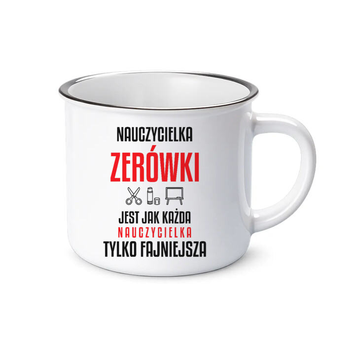 Nauczycielka zerówki jest jak każda nauczycielka, tylko fajniejsza - kubek emaliowany na prezent dla nauczycielki