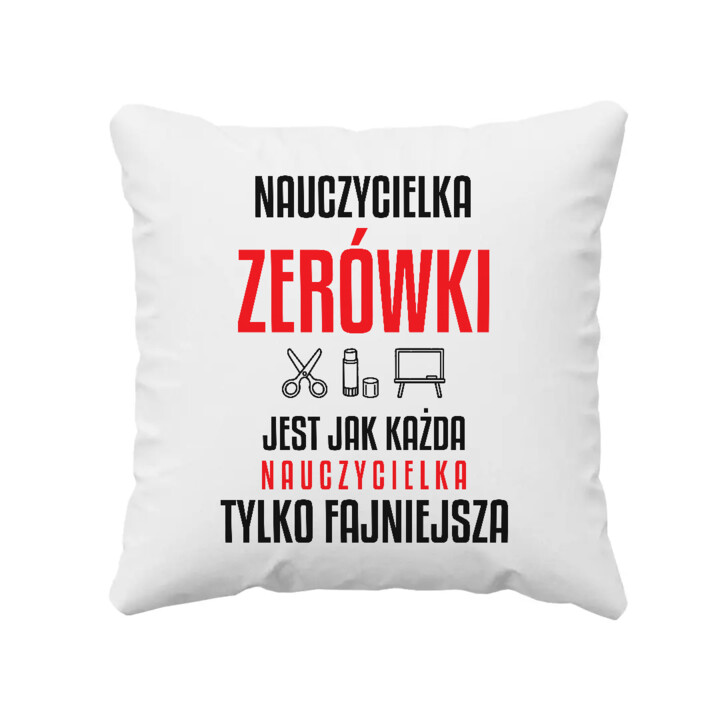 Nauczycielka zerówki jest jak każda nauczycielka, tylko fajniejsza - poduszka na prezent dla nauczycielki
