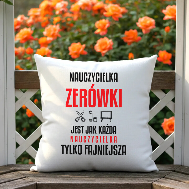 Nauczycielka zerówki jest jak każda nauczycielka, tylko fajniejsza - poduszka na prezent dla nauczycielki