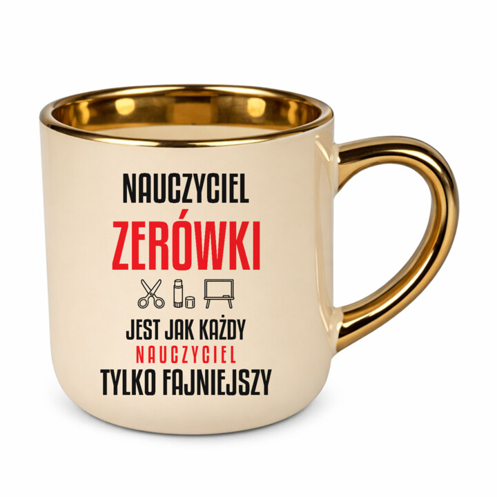 Nauczyciel zerówki jest jak każdy nauczyciel, tylko fajniejszy - kubek elegancki na prezent dla nauczyciela