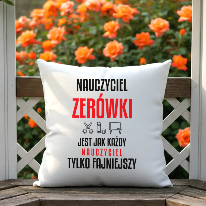 Nauczyciel zerówki jest jak każdy nauczyciel, tylko fajniejszy - poduszka na prezent dla nauczyciela