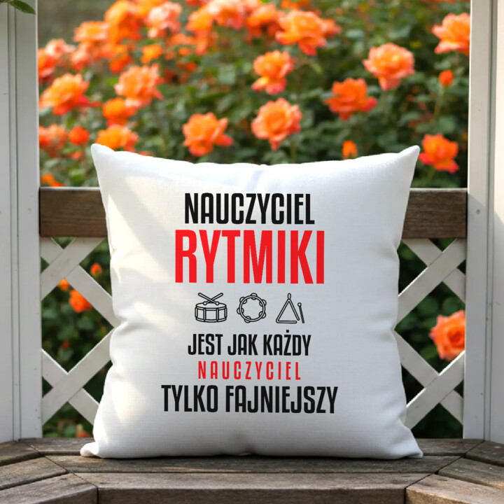 Nauczyciel rytmiki jest jak każdy nauczyciel, tylko fajniejszy - poduszka na prezent dla nauczyciela