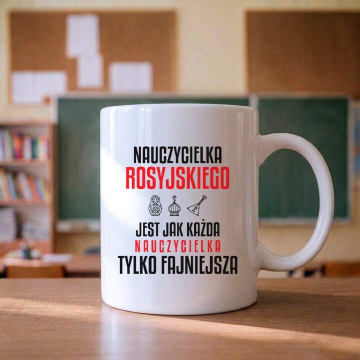 Nauczycielka rosyjskiego jest jak każda nauczycielka, tylko fajniejsza - kubek na prezent dla nauczycielki