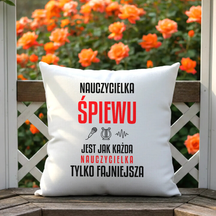 Nauczycielka śpiewu jest jak każda nauczycielka, tylko fajniejsza - poduszka na prezent dla nauczycielki
