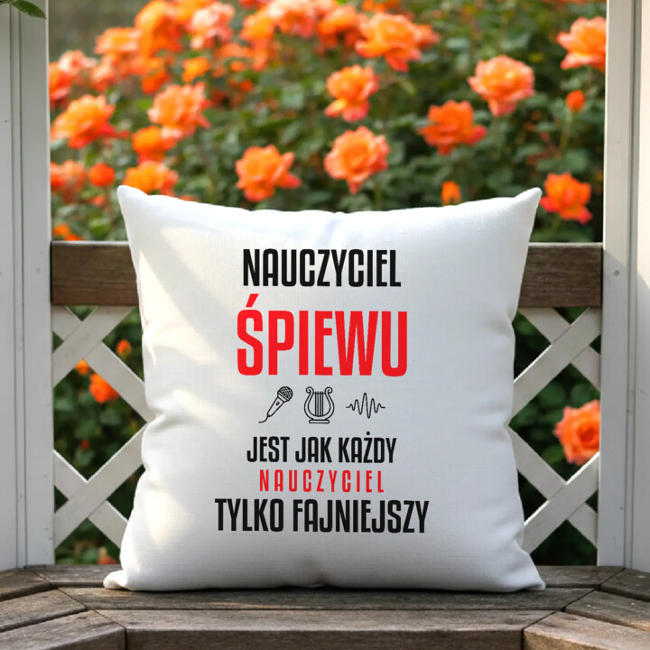 Nauczyciel śpiewu jest jak każdy nauczyciel, tylko fajniejszy - poduszka na prezent dla nauczyciela