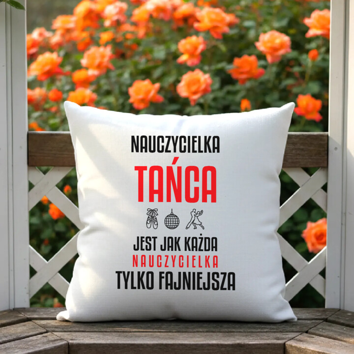 Nauczycielka tańca jest jak każda nauczycielka, tylko fajniejsza - poduszka na prezent dla nauczycielki