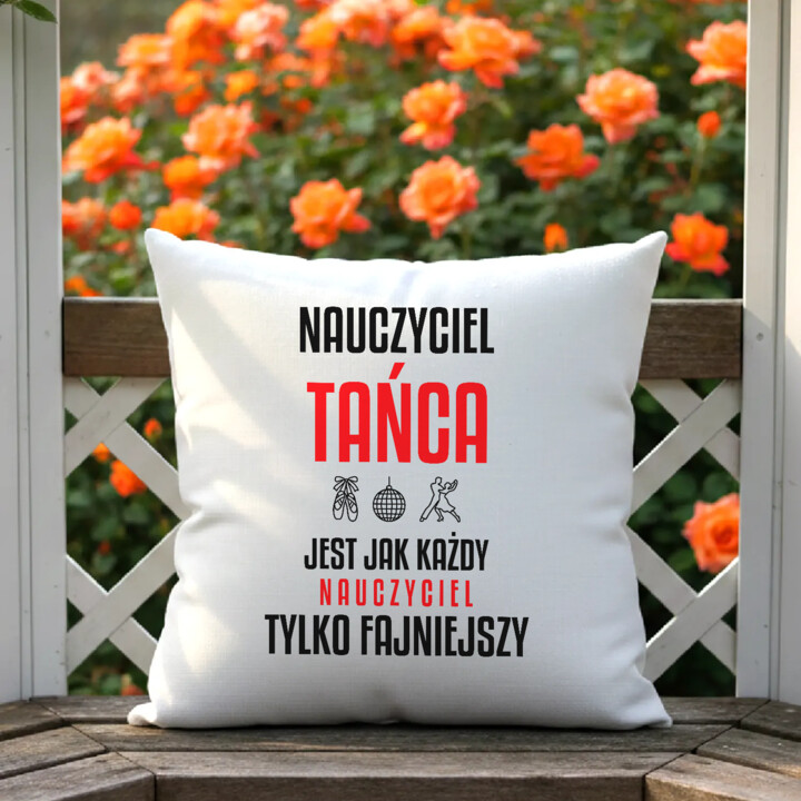 Nauczyciel tańca jest jak każdy nauczyciel, tylko fajniejszy - poduszka na prezent dla nauczyciela