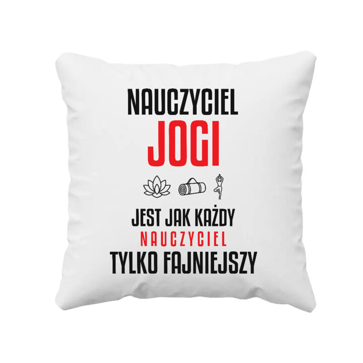 Nauczyciel jogi jest jak każdy nauczyciel, tylko fajniejszy - poduszka na prezent dla nauczyciela