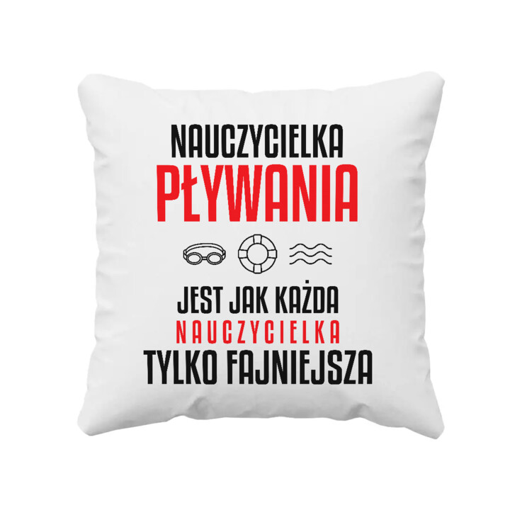 Nauczycielka pływania jest jak każda nauczycielka, tylko fajniejsza - poduszka na prezent dla nauczycielki