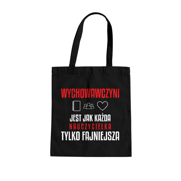 Wychowawczyni jest jak każda nauczycielka, tylko fajniejsza - torba na prezent dla nauczycielki