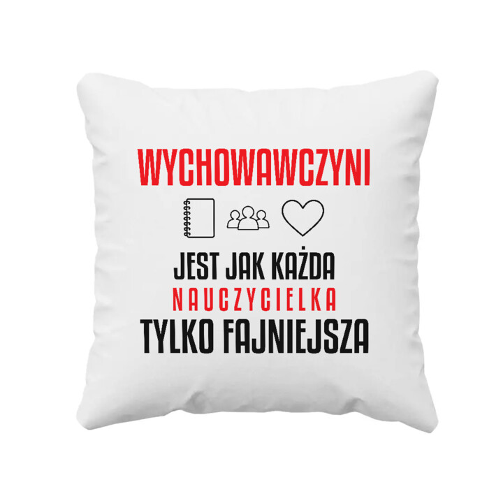Wychowawczyni jest jak każda nauczycielka, tylko fajniejsza - poduszka na prezent dla nauczycielki
