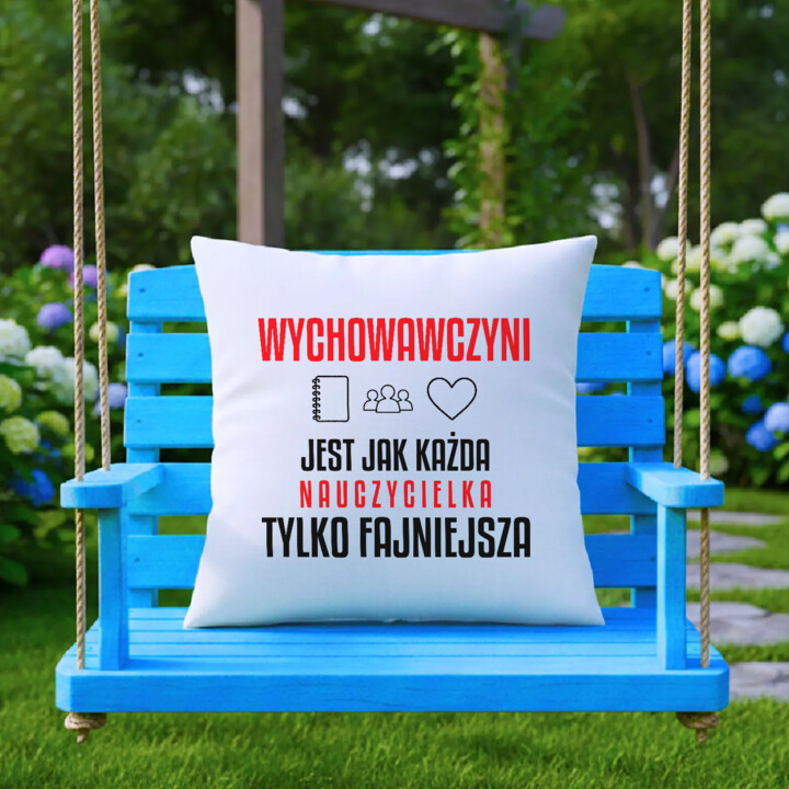 Wychowawczyni jest jak każda nauczycielka, tylko fajniejsza - poduszka na prezent dla nauczycielki