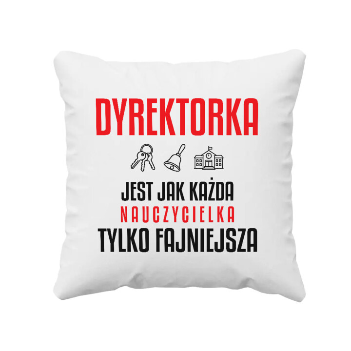 Dyrektorka jest jak każda nauczycielka, tylko fajniejsza - poduszka na prezent dla nauczycielki