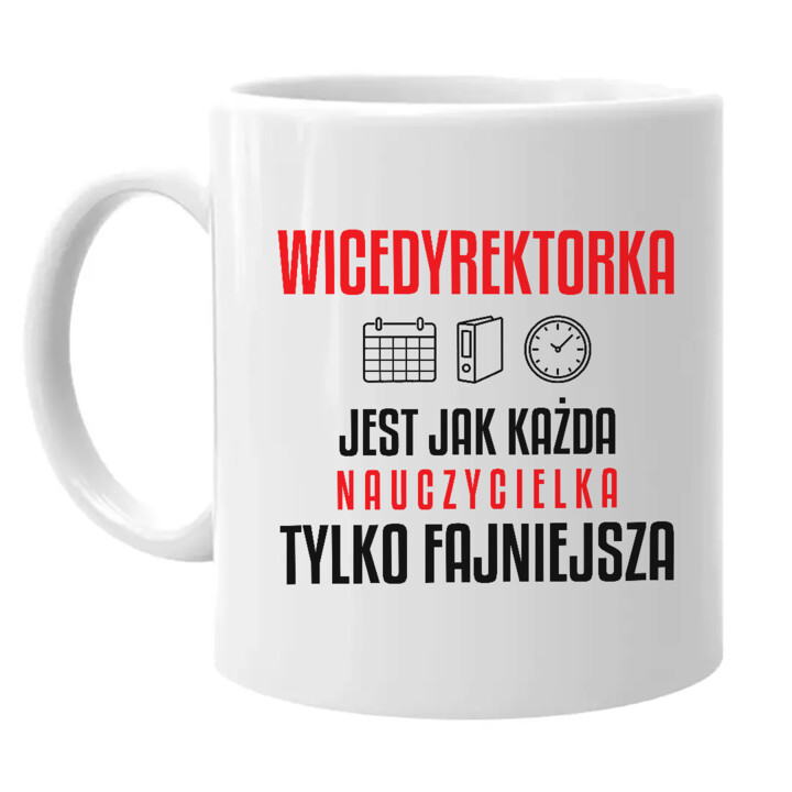 Wicedyrektorka jest jak każda nauczycielka, tylko fajniejsza - kubek na prezent dla nauczycielki