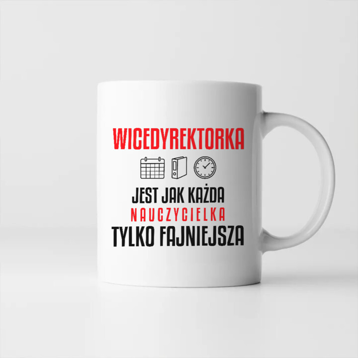 Wicedyrektorka jest jak każda nauczycielka, tylko fajniejsza - kubek na prezent dla nauczycielki