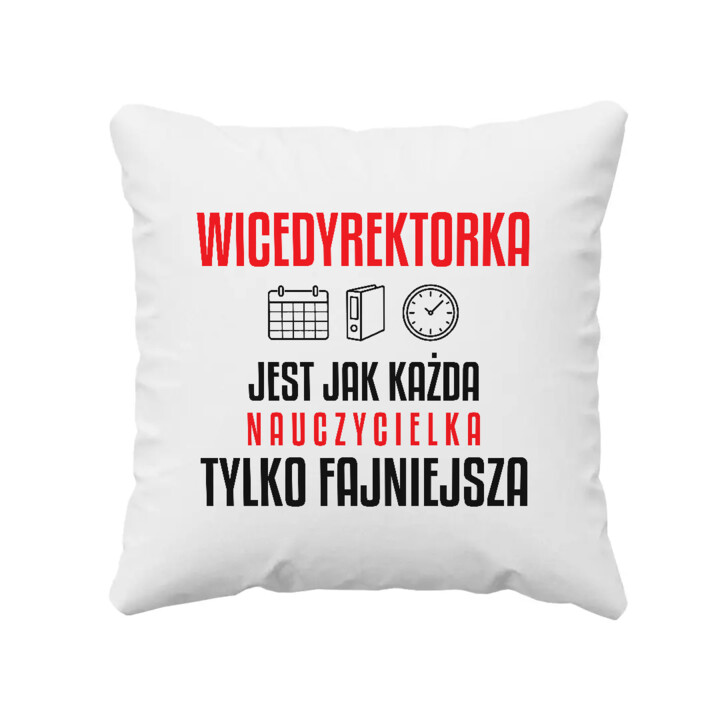 Wicedyrektorka jest jak każda nauczycielka, tylko fajniejsza - poduszka na prezent dla nauczycielki