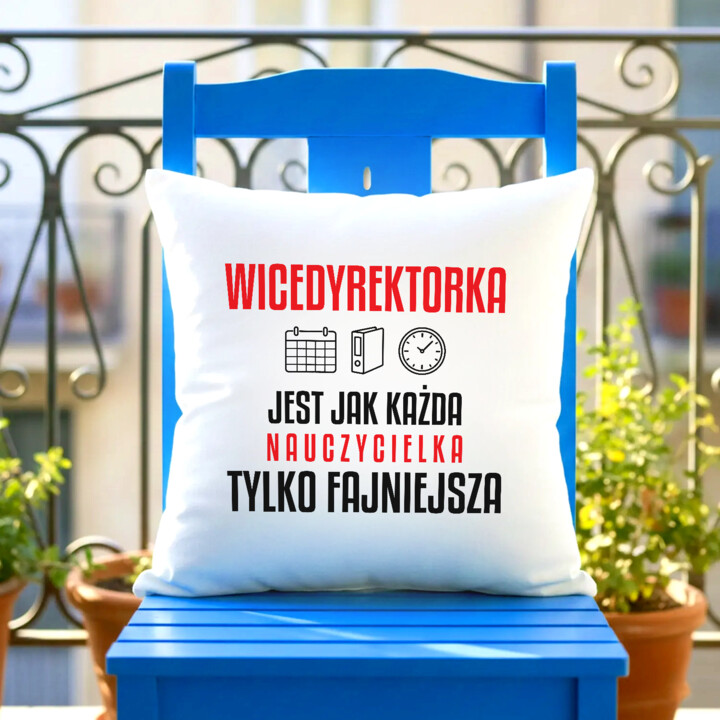 Wicedyrektorka jest jak każda nauczycielka, tylko fajniejsza - poduszka na prezent dla nauczycielki