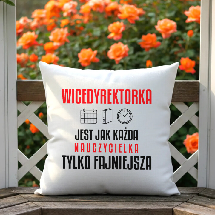 Wicedyrektorka jest jak każda nauczycielka, tylko fajniejsza - poduszka na prezent dla nauczycielki