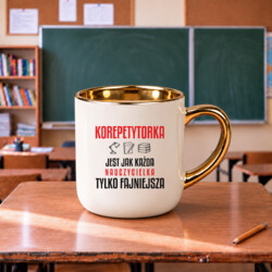 Korepetytorka jest jak każda nauczycielka, tylko fajniejsza - kubek elegancki na prezent dla nauczycielki