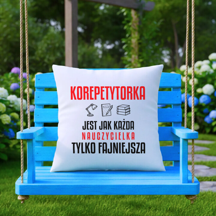 Korepetytorka jest jak każda nauczycielka, tylko fajniejsza - poduszka na prezent dla nauczycielki