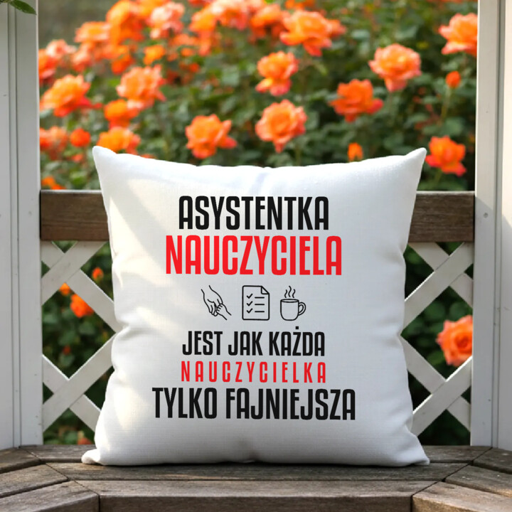 Asystentka nauczyciela jest jak każda nauczycielka, tylko fajniejsza - poduszka na prezent dla nauczycielki