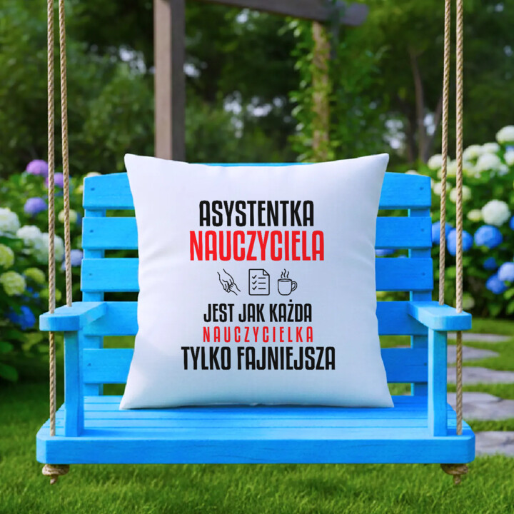 Asystentka nauczyciela jest jak każda nauczycielka, tylko fajniejsza - poduszka na prezent dla nauczycielki
