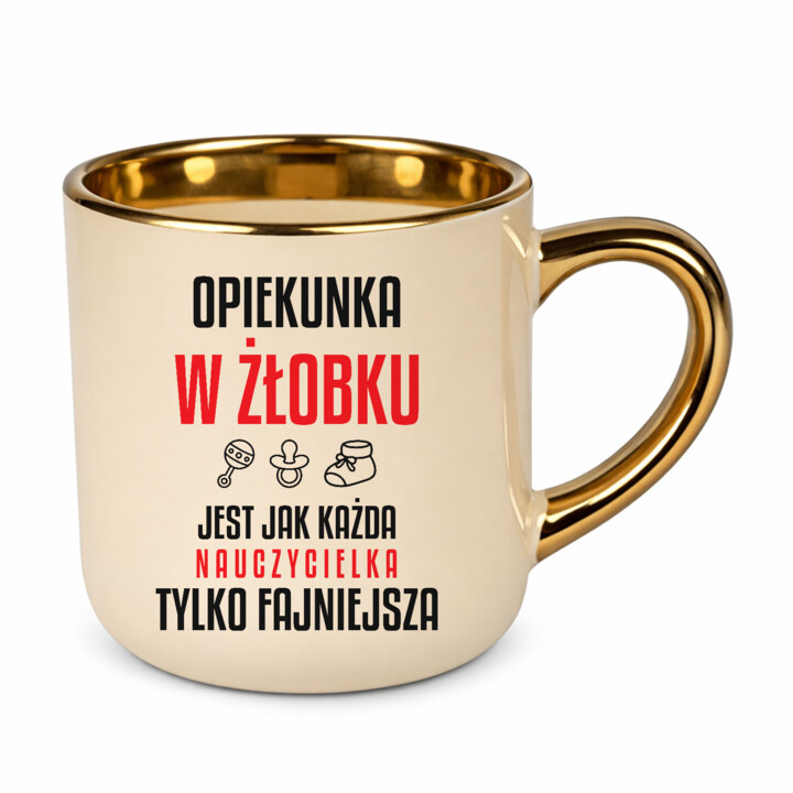 Opiekunka w żłobku jest jak każda nauczycielka, tylko fajniejsza - kubek elegancki na prezent dla nauczycielki