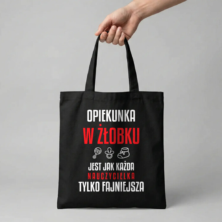 Opiekunka w żłobku jest jak każda nauczycielka, tylko fajniejsza - torba na prezent dla nauczycielki
